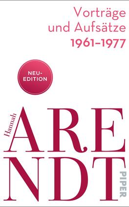 Vorträge und Aufsätze 1961–1977 Das Buchcover zeigt einen schlicht gestalteten weißen Hintergrund. Im oberen Teil steht in knallrot der Titel „Vorträge und Aufsätze 1961-1977“. Darunter ist der Name „Hannah Arendt“ in einer auffallenden, großen Schriftart zu lesen, wobei das „A“ besonders betont wird. In einem roten, runden Button steht „NEU-EDITION“. Das Cover vermittelt einen klaren, modernen und zugleich akademischen Eindruck.
