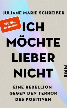 Ich möchte lieber nicht Das Buchcover zeigt einen hellen, farblich sanften Hintergrund mit einer diagonalen, pastel-lila Farbfläche. In der Mitte prangt der Titel „Ich möchte lieber nicht“ in großen, schwarzen Buchstaben. Darunter steht der Untertitel „Eine Rebellion gegen den Terror des Positiven“ in kleinerer, ebenfalls schwarzer Schrift. Oben links ist ein rotes Etikett mit dem Text „SPIEGEL Bestseller“ platziert. Der Name der Autorin, Juliane Marie Schreiber, ist oben in schmalen Buchstaben angeordnet. Das Verlagslogo „PIPER“ befindet sich rechts unten.