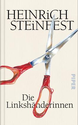 Die Linkshänderinnen Das Buchcover zeigt den Namen HEINRICH STEINFEST in großer schwarzer Serifenschrift oben und das Titelwort „Die Linkshänderinnen“ in schwarzer Serifenschrift unten. Dominantes Motiv ist ein geöffnetes Paar Scheren mit roten Griffen und glänzenden Metallklingen, diagonal über einem cremefarbenen, leicht strukturierten Hintergrund. Die Gestaltung wirkt nüchtern und präzise, die scharfen Klingen erzeugen eine zurückhaltend spannungsgeladene, leicht bedrohliche Atmosphäre.