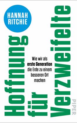 Hoffnung für Verzweifelte Das Buchcover zeigt einen klaren, modernen Stil mit einem großen, blauen Kreis in der oberen Mitte, der den Namen „Hannah Ritchie“ trägt. Darunter steht in auffälliger grüner Schrift der Titel „Hoffnung für Verzweifelte“, gefolgt von dem Untertitel „Wie wir als erste Generation die Erde zu einem besseren Ort machen“ in schwarzer, kleinerer Schrift. Der Hintergrund ist weiß, was die Farben betont und eine aufgeräumte, optimistische Atmosphäre vermittelt.