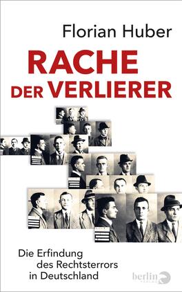Rache der Verlierer Das Buchcover zeigt eine monochrome Anordnung von Passfotos, die in unterschiedlichen Größen übereinander gestapelt sind. In der oberen Hälfte steht der Titel „RACHE DER VERLIERER“ in großen, rot gefärbten Buchstaben, während der Autor „Florian Huber“ in einer schlichten, schwarzen Schrift darunter platziert ist. Oberhalb des Titels befindet sich der Untertitel „Die Erfindung des Rechtsterrors in Deutschland“ in kleinerer, schwarzer Schrift. Die Atmosphäre vermittelt eine ernste, historische Thematik.