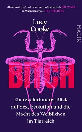 Bitch – Ein revolutionärer Blick auf Sex, Evolution und die Macht des Weiblichen im Tierreich Das Buchcover zeigt eine stilisierte, großformatige Abbildung einer Insektensilhouette in Pink auf violettem Hintergrund. Im oberen Bereich steht der Name der Autorin „Lucy Cooke“ in weißer Schrift. Der Titel „BITCH“ hebt sich durch eine kräftige, große Schrift in Pink hervor, während der Untertitel in kleiner, schwarzer Schrift den Inhalt des Buches umrisshaft beschreibt. Die Gesamtgestaltung vermittelt eine moderne und provokante Atmosphäre.