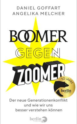 Boomer gegen Zoomer Das Buchcover zeigt einen dynamischen, grafisch gestalteten Hintergrund in Gelb mit einer explosiven Sternform, die den Gegensatz zwischen den Begriffen „BOOMER“ und „ZOOMER“ unterstreicht. Die Schrift ist in unterschiedlichen Schriftarten gehalten, wobei „BOOMER“ schwarz und „ZOOMER“ rot hervorgehoben ist. Oben sind die Autoren „DANIEL GOFFART“ und „ANGELIKA MELCHER“ in klarer Schrift platziert. Am unteren Rand informiert der Untertitel über den Inhalt des Buches. Eine goldene Medaille mit dem Text „30 Jahre berlin verlag“ ergänzt das Design.