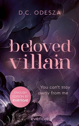 Beloved Villain – You can't stay away from me (English Edition) Das Buchcover zeigt eine stilisierte, dunkle Farbpalette mit lila und schwarzen Tönen, die eine mysteriöse Atmosphäre erzeugt. Im Mittelpunkt steht der Titel „beloved villain“, der in geschwungener, pinker Schriftart prominent platziert ist. Unter dem Titel befindet sich der Zusatz „You can’t stay away from me“ in kleinerer Schrift. Am unteren Rand ist der Hinweis „ENGLISH EDITION BY everlove“ in einem runden, weißen Button integriert. Der Autor D.C. Odesza ist ebenfalls aufgeführt.