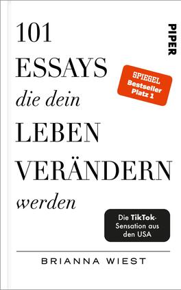 101 Essays, die dein Leben verändern werden Das Buchcover zeigt einen schlichten, weißen Hintergrund. In großen, schwarzen Lettern steht „101 ESSAYS die dein LEBEN VERÄNDERN werden“ zentral platziert. Der Titel hat eine auffällige Typografie, die Aufmerksamkeit erregt. Oben links befindet sich ein oranger Aufkleber mit dem Text „SPIEGEL Bestseller Platz 1“. Unten steht in kleinerer Schrift „Die TikTok-Sensation aus den USA“ sowie der Name der Autorin, „Brianna Wiest“.