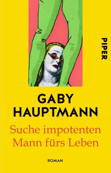 Das Buchcover zeigt einen leuchtend gelben Hintergrund, auf dem ein stilisierter, grafikartiger Porträt einer Frau mit Sonnenbrille zu sehen ist. Die Frau hat lange Haare und einen nachdenklichen Ausdruck. Links und rechts sind grüne, stilisierte Beine abgebildet, die durch die Farbkontraste hervorstechen. Der Titel „Suche impotenten Mann fürs Leben“ ist in einer eleganten roten Schrift gestaltet, während der Autor „Gaby Hauptmann“ in einer klaren, schwarzen Schrift darüber steht. Oben rechts befindet sich das Verlagslogo „Piper“.