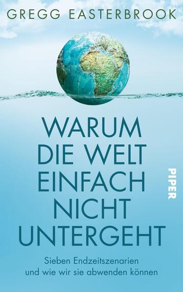 Das Buchcover zeigt eine stilisierte Erde in der Mitte, überlagert von sanften Wellen und einem hellen, blauen Hintergrund. Der Titel „WARUM DIE WELT EINFACH NICHT UNTERGEHT“ ist in großen, auffälligen, weißen Lettern darunter platziert. Der Untertitel „Sieben Endzeit-Szenarien und wie wir sie abwenden können“ befindet sich in kleinerer Schriftart. Der Name des Autors „Gregg Easterbrook“ ist oben am Cover in eleganter Schrift angeordnet. Das Gesamtbild vermittelt eine optimistische und hoffnungsvolle Atmosphäre.