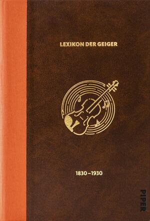 Das Lexikon der Geiger, 1830 - 1930 (Biografische Enzyklopädie der Geiger 1)