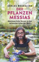 Der Pflanzen-Messias – Abenteuerliche Reisen zu den seltensten Arten der Welt