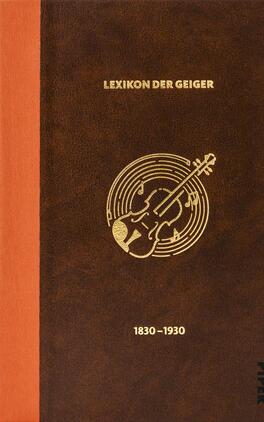 Das Lexikon der Geiger, 1830 - 1930 Das Buchcover zeigt einen bräunlichen Hintergrund mit einer eleganten, lederähnlichen Textur. In der oberen Hälfte prangt in glänzendem Gold die Schrift „LEXIKON DER GEIGER“. In der Mitte ist eine goldene Abbildung einer Violine, umgeben von musikalischen Noten und Kreisen, die Harmonie symbolisieren. Unten wird die Zeitspanne „1830–1930“ in einer schlichten Schrift angegeben. Der Buchrücken ist in einem warmen Orange gehalten, was dem Gesamtbild eine harmonische und ansprechende Atmosphäre verleiht.