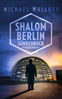 Shalom Berlin – Sündenbock Das Buchcover zeigt einen dunkel gekleideten Mann im Vordergrund, der vor einer modernen, gläsernen Architektur steht. Der Himmel ist in warmen, dramatischen Farben gehalten, von Blau zu Orange, was eine spannungsvolle Atmosphäre erzeugt. In großen, weißen Buchstaben steht der Titel „SHALOM BERLIN“, darunter „SÜNDENBOCK“ und „Kriminalroman“. Der Autorname „MICHAEL WALLNER“ ist oben angeordnet. Der Verlag „PIPER“ ist auf der rechten Seite positioniert.