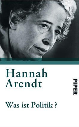 Was ist Politik? Das Buchcover zeigt ein schwarz-weißes Porträt von Hannah Arendt, das ihren ernsthaften und nachdenklichen Ausdruck festhält. Oben auf dem Cover steht in eleganter, dunkelgrüner Schrift „Hannah Arendt“. Darunter befindet sich der Titel „Was ist Politik ?“ in einer klaren, auffälligen Typografie. Das Cover vermittelt durch die reduzierte Farbgebung und die bildliche Gestaltung eine nachdenkliche und sachliche Atmosphäre. Am unteren Rand ist das Verlagslogo „PIPER“ in einer kleineren Schriftart platziert.