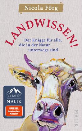 Landwissen! Das Buchcover zeigt eine farbenfrohe, künstlerisch gestaltete Kuh, die direkt in die Kamera blickt. Der Hintergrund ist in einem sanften, hellen Beige gehalten. Der Titel „LANDWISSEN!“ steht in großen, roten Buchstaben oben auf dem Cover, während der Untertitel „Der Knigge für alle, die in der Natur unterwegs sind“ in dunklerer Schrift darunter platziert ist. Oben links ist der Name der Autorin, Nicola Förg, und darunter das Logo „30 Jahre MALIK“ zu sehen. Die Atmosphäre vermittelt eine Verbindung zur Natur und ländlichen Themen.