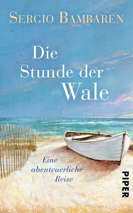 Die Stunde der Wale Das Buchcover zeigt eine ruhige Küstenlandschaft mit sanften Wellen und einem blauen Himmel. Im Vordergrund ist ein leeres, weißes Boot am Strand zu sehen, umgeben von einem Holzschutzzaun. Der Titel „Die Stunde der Wale“ ist in großen, eleganten weißen Buchstaben geschrieben, während der Untertitel „Eine abenteuerliche Reise“ in kleinerer Schrift darunter erscheint. Der Autor Sergio Bambaren ist oben ebenfalls in goldener Schrift platziert. Die Farbpalette vermittelt eine friedliche und einladende Atmosphäre.