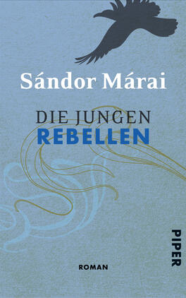 Die jungen Rebellen Das Buchcover zeigt einen sanften, blauen Hintergrund mit geschwungenen, weißen Linien, die eine dynamische Bewegung suggerieren. Oberhalb des Titels schwebt eine stilisierte, schwarze Vogel-Silhouette. Der Titel „DIE JUNGEN REBELLEN“ ist in auffälligem, großem Blau gehalten, während der Autorennamen „Sándor Márai“ in elegantem Weiß darüber steht. Am unteren Rand befindet sich das Wort „ROMAN“ in leichter Schrift, und das Logo des Verlags „Piper“ ist in schlichtem Schwarz platziert. Die Komposition vermittelt eine Atmosphäre von Freiheit und Unkonventionalität.