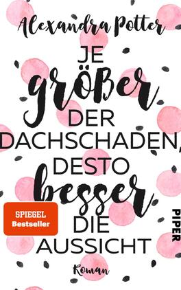Je größer der Dachschaden, desto besser die Aussicht Das Buchcover zeigt einen weißen Hintergrund, der mit zarten, rosa Wasserfarben und schwarzen Punkten dekoriert ist. In der Mitte steht der Titel „Je größer der Dachschaden, desto besser die Aussicht“ in einer verspielten, variierenden Typografie, die das Wort „größer“ besonders hervorhebt. Der Autorinnenname „Alexandra Potter“ ist oberhalb des Titels platziert. In der unteren linken Ecke befindet sich ein oranger Button mit dem Text „SPIEGEL Bestseller“. Das Verlagslogo „PIPER“ ist in der unteren rechten Ecke.