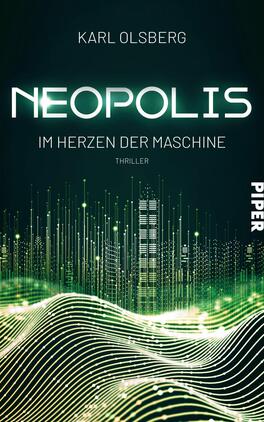 Neopolis – Im Herzen der Maschine Das Buchcover zeigt einen futuristischen Hintergrund in Dunkelgrün und Schwarz, durchzogen von leuchtenden, vertikalen Linien und Wellenmustern, die technologische Aspekte symbolisieren. Im oberen Bereich ist der Titel „NEOPOLIS“ in großer, auffälliger, weißer Schrift platziert, gefolgt von dem Untertitel „IM HERZEN DER MASCHINE“ in kleinerer Schrift. Am unteren Rand steht das Wort „THRILLER“ in dezentem Grau, während das Verlagslogo „PIPER“ ebenfalls in Weiß rechts platziert ist. Die Gestaltung vermittelt eine spannende, geheimnisvolle Atmosphäre.