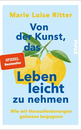 Von der Kunst, das Leben leicht zu nehmen Das Buchcover zeigt einen hellblauen Hintergrund mit stilisierten, gelben Zitronen, die sich auf der unteren Hälfte des Covers befinden. Der Titel „Von der Kunst, das Leben leicht zu nehmen“ ist in großen, gelben und blauen Buchstaben prominent platziert. Darunter steht der Untertitel „Wie wir Herausforderungen gelassen begegnen“ in kleinerer Schrift. Ein rotes Label mit dem Text „SPIEGEL Bestseller“ ist oben links eingefügt. Der Verlagsname „PIPER“ steht vertikal rechts in bescheidener Schriftgröße.