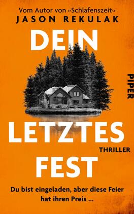 Dein letztes Fest Das Buchcover zeigt einen stilisierten Hintergrund in kräftigem Orange, vor dem ein grauschwarz gehaltenes Bild eines Hauses zwischen Tannenbäumen zu sehen ist. Die Titelinschrift „DEIN LETZTES FEST“ ist dominant und groß in weißer Schrift platziert, während das Wort „THRILLER“ in kleinerer, schwarzer Schrift darunter steht. Oben befindet sich der Hinweis „Vom Autor von „Schlafenszeit““ in schwarzer Schrift. Am unteren Rand ist der Verlagsname „PIPER“ in schwarz zu erkennen.