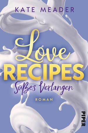 Love Recipes – Süßes Verlangen (Kitchen Love 2)