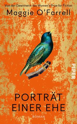 Porträt einer Ehe Das Buchcover zeigt einen leuchtend orangefarbenen Hintergrund mit einer rauen Struktur. Darauf befindet sich ein detailliert gezeichneter, grün-blauer Vogel, der auf einem Ast sitzt. Der Titel „PORTRÄT E INER EHE“ ist in großen, schwarzen Buchstaben mittig platziert, während der Untertitel „RÓMAN“ darunter in etwas kleinerer Schrift steht. Oben ist der Hinweis „Von der Gewinnerin des Women’s Prize for Fiction“ in eleganter Schriftart zu finden. Der Verlagstitel „PIPER“ ist in der rechten oberen Ecke abgebildet.
