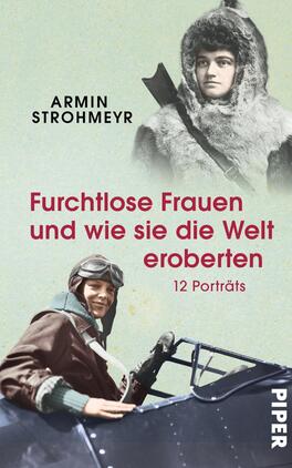 Furchtlose Frauen und wie sie die Welt eroberten Das Buchcover zeigt zwei historische Porträts von Frauen in Abenteurerkleidung. Links ist eine Frau mit einem Pelzkragen zu sehen, rechts eine Frau mit einer Fliegerbrille. Der Hintergrund ist in einem sanften Grau gehalten. Der Titel „Furchtlose Frauen und wie sie die Welt eroberten“ ist in kräftigem Rot gestaltet und hebt sich deutlich ab. Darunter steht „12 Porträts“ in kleinerer Schrift. Der Autorennamen „Armin Strohmeyr“ ist oben in schwarzer Schrift platziert. Die Gestaltung vermittelt eine inspirierende und mutige Atmosphäre.