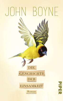 Die Geschichte der Einsamkeit Das Buchcover zeigt einen gelben Vogel mit schwarzen Flügeln, der in der Mitte des Covers schwebt. Der Hintergrund ist hell und einfarbig. Oberhalb des Vogels steht der Name des Autors „John Boyne“ in eleganter Schrift. Darunter befindet sich der Titel „Die Geschichte der Einsamkeit“ in einer klaren, markanten Typografie. Unten rechts ist das Verlagslogo in grüner Schrift abgedruckt. Die Gesamtatmosphäre des Covers wirkt ansprechend und vermittelt eine Mischung aus Leichtigkeit und Nachdenklichkeit.