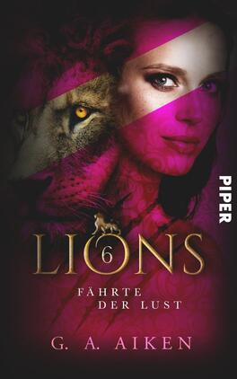 Lions – Fährte der Lust Das Buchcover zeigt eine faszinierende Komposition mit einem weiblichen Gesicht, das von einem stilisierten Löwen umrahmt wird. Die dominante Farbpallette besteht aus tiefem Schwarz und leuchtendem Pink, das eine sinnliche Atmosphäre schafft. Der Titel „LIONS“ erscheint in goldener Schrift und wird von der Zahl „6“ und dem Untertitel „Fährte der Lust“ begleitet, die beide in weißen Buchstaben gehalten sind. Der Name der Autorin, G. A. Aiken, steht am unteren Rand in kleinerer Schriftgröße.