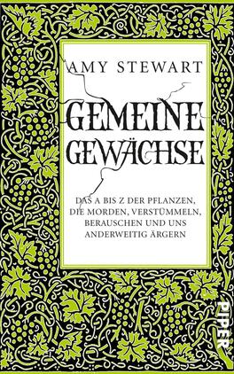 Gemeine Gewächse Das Buchcover zeigt einen schwarzen Hintergrund, der von einem filigranen, hellgrünen Pflanzenmuster umrahmt wird. In der oberen Hälfte steht der Name der Autorin „Amy Stewart“ in klarer, weißer Schrift. Der Titel „GEMEINE GEWÄCHSE“ ist in einer markanten, gebrochenen Schriftart in Schwarz hervorgehoben. Untertitel und Beschreibung erfassen die Thematik und laden zur Erkundung ein. Das Gesamtbild vermittelt eine spannende und geheimnisvolle Atmosphäre.