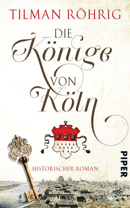Die Könige von Köln Das Buchcover zeigt eine historische Darstellung von Köln, dominierend durch sanfte Beigetöne. Im Vordergrund ist ein Schlüssel abgebildet, der symbolisch für Macht und Zugang steht. Der Titel „Die Könige von Köln“ ist in eleganter, geschwungener Schrift in Dunkelbraun gehalten. Darunter prangt das Wappen mit roter Krone und weißen Elementen. Am unteren Rand ist der Hinweis „Historischer Roman“ in klarer Typografie zu sehen. Unten rechts befindet sich das Verlagslogo „PIPER“.