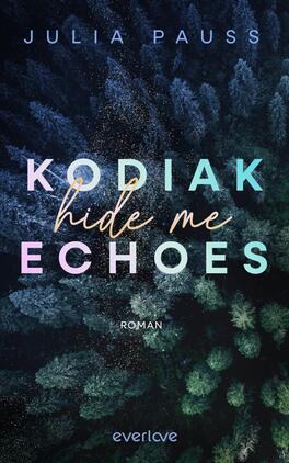Kodiak Echoes – Hide me Das Buchcover zeigt eine abstrakte Darstellung eines Waldes in dunklen Grüntönen, durchzogen von zarten Lichtern. Im oberen Bereich steht der Name der Autorin „Julia Pauss“ in klarer, heller Schrift. Der Titel „KODIAK“ ist in großem, auffälligem Schriftzug, gefolgt von „hide me“ in einer geschwungenen, sanften Schrift und dem Wort „ECHOES“ in kräftigen Farben, die den Titel betonen. Unten wird „Roman“ in kleineren Buchstaben präsentiert. Die Atmosphäre wirkt mystisch und geheimnisvoll.