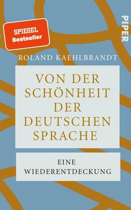 Von der Schönheit der deutschen Sprache Das Buchcover zeigt einen sanften blauen Hintergrund, auf dem geschwungene, goldene Linien verlaufen, die an organische Formen erinnern. In der Mitte steht der Titel „Von der Schönheit der deutschen Sprache“ in eleganter, beige Schrift, darüber der Autorenname „Roland Kayhlbrandt“ in kleinerer, grauer Schrift. Am Fuß des Covers befindet sich der Untertitel „Eine Wiederentdeckung“ in derselben beige Schrift. Die Gesamtatmosphäre vermittelt einen harmonischen und einladenden Eindruck.