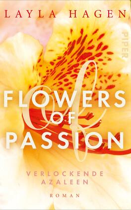 Flowers of Passion – Verlockende Azaleen Das Buchcover zeigt eine close-up Darstellung einer blühenden Azalee in sanften Gelb- und Rosatönen. Die Farben strahlen Wärme und Leidenschaft aus. In der Mitte des Covers steht in großen, weißen Buchstaben der Titel „Flowers of Passion“, ergänzt durch ein rotes und ein weißes Gestaltungselement sowie die Worte „Verlockende Azaleen“ in zarter Schrift darunter. Ganz oben ist der Name der Autorin, Layla Hagen, in klassischer roter Schrift platziert.