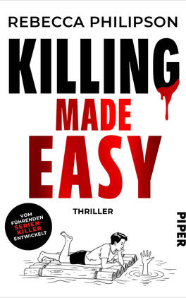 Killing made easy Das Buchcover zeigt weiße Hintergrundfläche mit großem, fett gesetztem Titel „KILLING MADE EASY“ in Schwarz und Rot, wobei am „G“ ein roter Bluttropfen hängt. Oben steht die Autorin Rebecca Philipson in Großbuchstaben, darunter das Genre „THRILLER“. Unten eine schwarz-weiße Strichzeichnung: ein Mann liegt lesend auf einem Baumstammfloss, während eine Hand aus dem Wasser greift. Schwarzer Kreis-Button: „VOM FÜHRENDEN SERIEN-KILLER ENTWICKELT“.