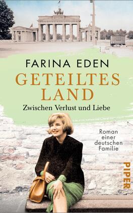 Geteiltes Land – Zwischen Verlust und Liebe Das Buchcover zeigt eine historische Szene mit dem Brandenburger Tor im Hintergrund. Im Vordergrund sitzt eine lächelnde Frau mit blonden Locken in einem schwarzen Outfit und einer braunen Tasche. Der Titel „GETEILTES LAND“ und der Name der Autorin „FARINA EDEN“ sind in großen orangefarbenen und schwarzen Buchstaben platziert. Darunter steht in kleinerer Schrift „Zwischen Verlust und Liebe“. Der Hintergrund ist in sanften, hellen Farbtönen gehalten, die eine nostalgische Atmosphäre erzeugen.