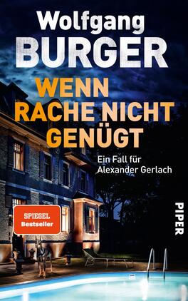 Wenn Rache nicht genügt Das Buchcover zeigt ein düsteres, beleuchtetes Gebäude in der Abenddämmerung, umgeben von Bäumen. Im Vordergrund befindet sich ein Pool, dessen Wasser sanft glitzert. Der Titel „WENN RACHE NICHT GENÜGT“ ist in großen, orangefarbenen Buchstaben auf schwarzem Hintergrund platziert, darunter steht: „Ein Fall für Alexander Gerlach“. Der Autor „Wolfgang BURGER“ ist oberhalb des Titels in auffälligem Weiß geschrieben. Ein rotes Label mit der Aufschrift „SPIEGEL Bestseller“ befindet sich oben links.