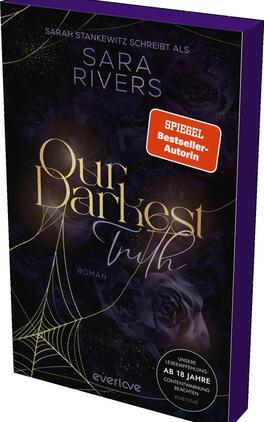 Our darkest Truth Das Buchcover zeigt einen dunklen Hintergrund, der mit schimmernden, lila- und violettfarbenen Rosen und Spinnweben verziert ist. Der Titel „Our Darkest Truth“ ist in eleganten, goldenen Buchstaben platziert, wobei „Darkest“ besonders betont wird. Darüber steht der Name der Autorin „Sara Rivers“, der prominent in heller Schrift erscheint. Ein rotes Label mit der Aufschrift „SPIEGEL Bestseller-Autorin“ ist sichtbar. Zusätzlich findet sich der Hinweis „Ab 18 Jahre“ unterhalb des Titels.