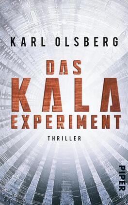 Das KALA-Experiment Das Buchcover zeigt einen kühlen, futuristischen Hintergrund in Grautönen mit gestreiften Licht- und Schatteneffekten. Im Mittelpunkt steht der Titel „DAS KALA EXPERIMENT“ in großen, auffälligen Buchstaben, die in einem metallischen Kupferton gestaltet sind. Der Untertitel „THRILLER“ ist in schlichter, schwarzer Schrift darunter platziert. Der Autorname „KARL OLSBERG“ erscheint oben in schwarzer Schrift. Die Gesamterscheinung vermittelt eine spannende und mysteriöse Atmosphäre.