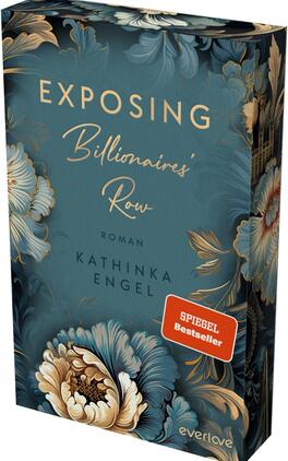 Exposing Billionaires’ Row Das Buchcover zeigt einen eleganten türkisfarbenen Hintergrund, der mit üppigen, goldenen und pastellfarbenen floralen Mustern verziert ist. Der Titel „Exposing Billionaires' Row“ ist in großen, geschwungenen, weißen Buchstaben hervorgehoben. Darunter steht „Roman“ in goldener Schrift. Der Autorenname „Kathinka Engel“ ist ebenfalls in goldener Schrift platziert. Ein rotes Label mit dem Text „SPIEGEL-Bestseller-Autorin“ zieht die Aufmerksamkeit auf sich.