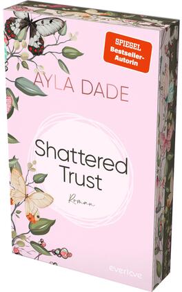 Shattered Trust Das Buchcover zeigt einen hellrosa Hintergrund, der von zarten floralen Motiven in Pastellfarben umrahmt wird. In der Mitte steht der Titel „Shattered Trust“ in eleganter, schwarzer Schrift, unterhalb davon das Wort „Roman“ in kleinerer Schriftgröße. Der Name der Autorin, „Ayla Dade“, ist oben platziert. Ein roter Aufkleber mit dem Text „SPIEGEL Bestseller-Autorin“ zieht Aufmerksamkeit auf sich. Das Cover vermittelt eine sanfte, romantische Atmosphäre und wirkt einladend.