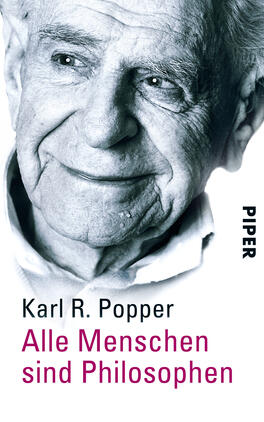Alle Menschen sind Philosophen Das Buchcover zeigt ein Porträt von Karl R. Popper, der freundlich lächelt. Der Hintergrund ist hell, während Poppers Gesicht in Grautönen hervorgehoben ist, was eine warme, einladende Atmosphäre schafft. Der Titel „Alle Menschen sind Philosophen“ ist in einer modernen, serifenlosen Schrift in lila gehalten und steht prominent unter dem Namen des Autors, der in schwarzen Buchstaben darüber steht. Rechts oben befindet sich das Verlagslogo „PIPER“ in schwarzer Schrift.