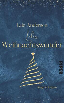 Lale Andersen – Lales Weihnachtswunder Das Buchcover zeigt einen tiefblauen Hintergrund mit einem sanften, aquarellartigen Verlauf. In der oberen Hälfte steht der Schriftzug „Lafe Andersen“ in eleganter, goldener Typografie, darunter der Titel „Lasst Weihnachtswunder“ ebenfalls in Gold, wobei die Schrift eine festliche Atmosphäre ausstrahlt. Eine goldene, stilisierte Weihnachtsbaum-Silhouette mit einem Stern an der Spitze ist in der Mitte platziert. Am unteren Rand befindet sich der Name „Regine Kölpin“.