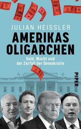 Amerikas Oligarchen Das Buchcover zeigt eine grafische Darstellung mit einem hellblauen Hintergrund, auf dem im Vordergrund die Gesichter mehrerer Männer, darunter Jeff Bezos, Mark Zuckerberg, Donald Trump und Elon Musk, zu sehen sind. Über diesen schwebt eine Vielzahl roter Geldscheine, die einen dynamischen Eindruck erwecken. Der Titel „Amerikas Oligarchen“ steht in großen, schwarzen Buchstaben mittig auf dem Cover, gefolgt von dem Untertitel „Geld, Macht und der Zerfall der Demokratie“. Unten rechts ist das Verlagslogo „PIPER“ abgebildet.