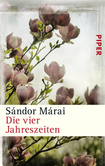 Das Buchcover zeigt zarte, rosafarbene Magnolienblüten vor einem unscharfen, hellen Hintergrund. Die Farben sind sanft und wirken harmonisch. Im oberen rechten Teil steht der Schriftzug „PIPER“ in roter Schrift. Am unteren Rand ist der Titel „Die vier Jahreszeiten“ in schwarzer Schrift unter dem Autorennamen „Sándor Márai“ in etwas kleinerer Schriftgröße platziert. Die Schriftart vermittelt Eleganz und eine ruhige Atmosphäre.
