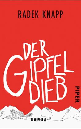 Der Gipfeldieb Das Buchcover zeigt einen kräftigen roten Hintergrund. In der Mitte befindet sich der Schriftzug „Der Gipfeldieb“ in einer dynamischen, unregelmäßigen weißen Schrift, die an handschriftliche Notizen erinnert. Oben steht der Autor „Radek Knapp“ in einer klaren, schwarzen Schrift. Unten links ist das Wort „Roman“ zu finden, in schwarzer Schrift, und unten rechts ist das Verlagslogo „PIPER“ in schwarzer Schrift platziert. Das Cover vermittelt eine energiegeladene und abenteuerliche Stimmung.