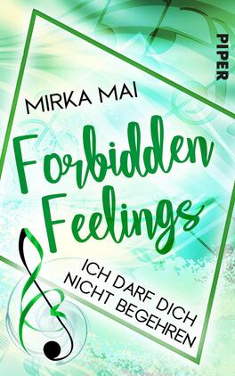 Ich darf dich nicht begehren Das Buchcover zeigt einen sanften, grünen Farbverlauf mit musikalischen Noten im Hintergrund. Der Titel „Forbidden Feelings“ ist dominant in eleganter, geschwungener Schrift in grün gehalten. Darunter steht der Untertitel „Ich darf dich nicht begehren“ in einer klaren Schrift. Der Name der Autorin, Mirka Mai, ist oben in einer schlichten Schriftart platziert. Die Gesamterscheinung vermittelt eine Atmosphäre von Sinnlichkeit und Geheimnis.