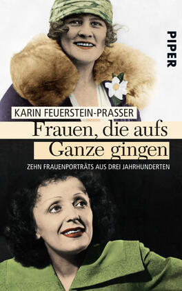 Frauen, die aufs Ganze gingen Das Buchcover zeigt zwei historische Frauenporträts. Oben ist eine Frau mit hellem, frisiertem Haar und grünem Hut, die in einem weißen Oberteil mit blauer Jacke posiert. Unten ist eine Frau mit dunklem, lockigem Haar, die in schwarzer Kleidung lächelt. Der Titel „Frauen, die aufs Ganze gingen“ ist in großer, geschwungener Schrift in beigen und dunklen Farben gesetzt. Der Untertitel „Zehn Frauenporträts aus drei Jahrhunderten“ steht in schlichter, heller Schrift. Der Schriftzug „PIPER“ ist in der oberen rechten Ecke platziert.