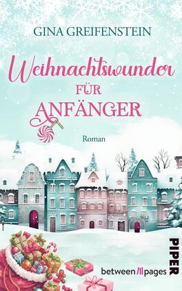 Weihnachtswunder für Anfänger Das Buchcover zeigt oben den Autorennamen Gina Greifenstein und darunter den Titel „Weihnachtswunder für Anfänger“ in großer, rosafarbener Schrift: „Weihnachtswunder“ in verspielter Handschrift, „ANFÄNGER“ in kräftiger Serif-Großschrift. Darunter kleingedruckt „Roman“. Motiv: verschneite, pastellfarbene Stadthäuser in Mint und Rosa, Schneeflocken-Himmel, Geschenke und ein Korb mit Weihnachtsschmuck im Vordergrund. Atmosphäre: heiter, warm und winterlich.