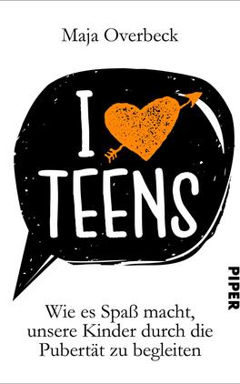 I love Teens Das Buchcover zeigt einen Sprechblasen-Hintergrund in Schwarz, auf dem in großen, weißen Lettern der Titel „I ♥ TEENS“ steht. Das Herz ist in leuchtendem Orange gefärbt. Unter dem Titel befindet sich der Untertitel „Wie es Spaß macht, unsere Kinder durch die Pubertät zu begleiten“ in kleinerer, schwarzer Schrift. Der Name der Autorin, Maja Overbeck, ist oben links positioniert. Rechts ist das Verlagslogo „PIPER“ in Schwarz platziert. Die Gesamtatmosphäre vermittelt eine moderne, ansprechende Gestaltung für Eltern.