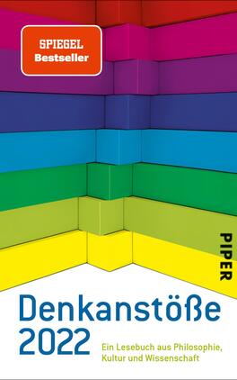 Denkanstöße 2022 Das Buchcover zeigt eine grafische Gestaltung mit farbigen Streifen in den Tönen Blau, Lila, Grün, Gelb und Orange, die in der Form eines Zickzacks angeordnet sind. Am oberen Rand befindet sich ein rotes Label mit der Aufschrift „SPIEGEL Bestseller“. Der Titel „Denkanstöße 2022“ ist in klarer, blauer Schrift in der unteren Mitte platziert, gefolgt von dem Untertitel „Ein Lesebuch aus Philosophie, Kultur und Wissenschaft“. Der Verlag wird in schwarzer Schrift rechts unten mit „PIPER“ genannt.